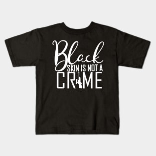 Black Skin Is Not A Crime, Black Power, Stop Police, Black Lives Matter Kids T-Shirt